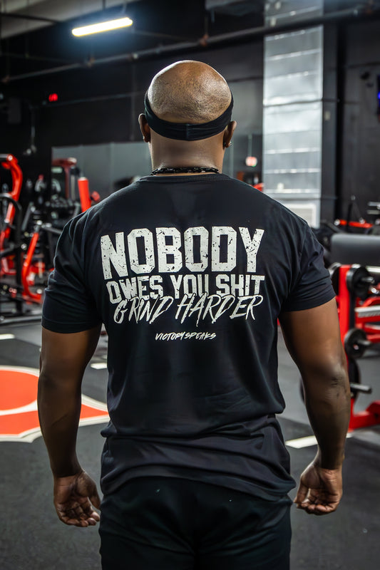 NOBODY OWES YOU SHIT GRIND HARDER TEE